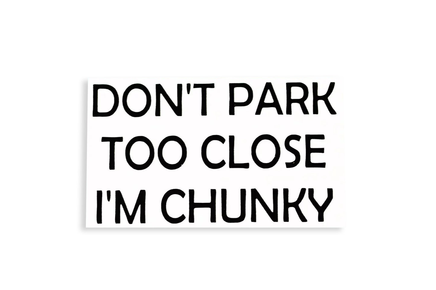 Don't park too close I'm Chunky Bumper Sticker Side Window Vinyl Decal - klmarket.uk