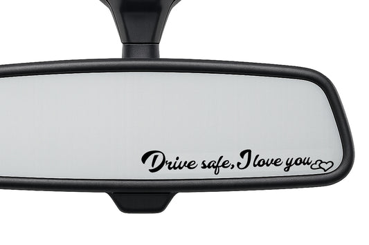 Drive safe, I love you Car Interior Mirror Sticker Decal SMALL - klmarket.uk