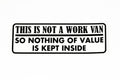 This Is Not Work Van Nothing Of Value Kept Inside Car Van Bumper & Window Vinyl Sticker
