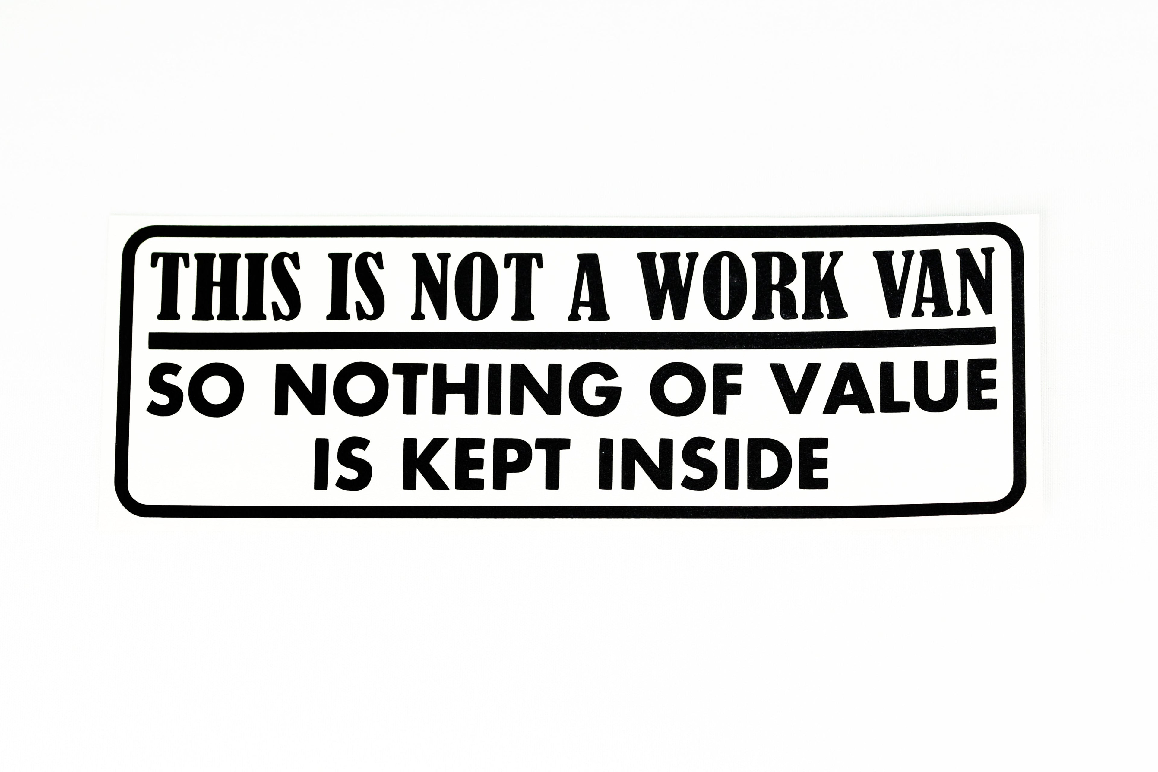 This Is Not Work Van Nothing Of Value Kept Inside Car Van Bumper & Window Vinyl Sticker