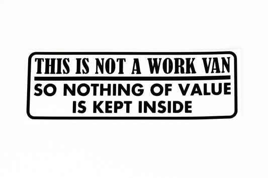 This Is Not Work Van Nothing Of Value Kept Inside Car Van Bumper & Window Vinyl Sticker