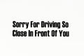 Sorry For Driving So Close In Front Of You Car Bumper Window Sticker Vinyl Decal - klmarket.uk