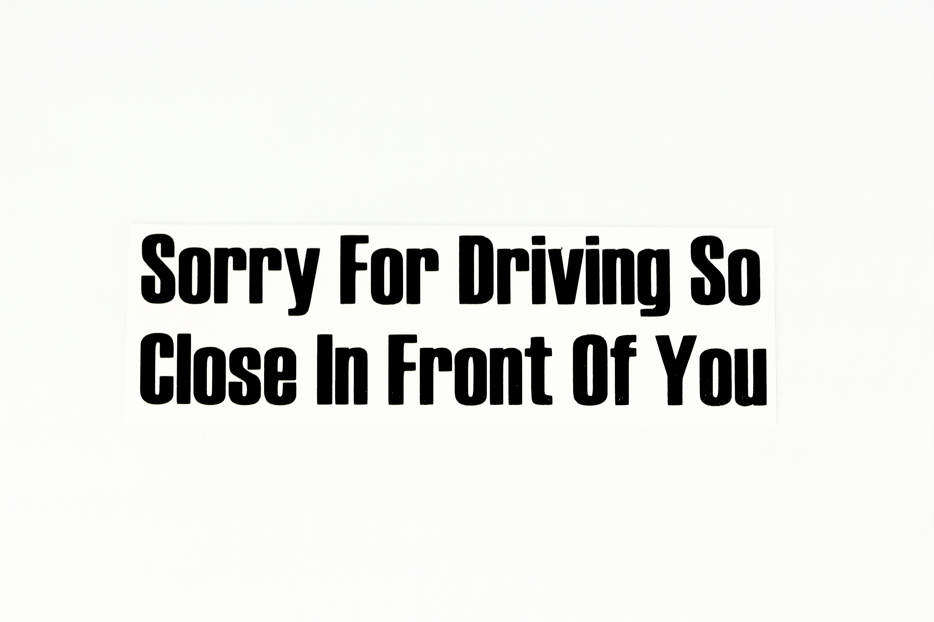 Sorry For Driving So Close In Front Of You Car Bumper Window Sticker Vinyl Decal - klmarket.uk