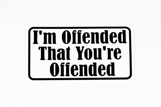 I'm Offended That You're Offended Funny Car Bumper Sticker Vinyl Decal - klmarket.uk