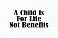 A Child Is For Life Not Benefits Car Bumper Window Sticker Vinyl Decal - klmarket.uk
