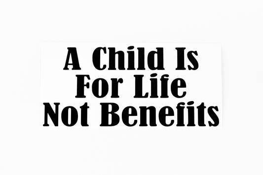 A Child Is For Life Not Benefits Car Bumper Window Sticker Vinyl Decal - klmarket.uk