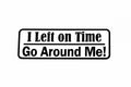 I Left In Time Go Around Me! Car Bumper Window Sticker Vinyl Decal - klmarket.uk