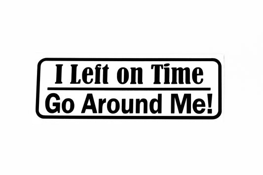 I Left In Time Go Around Me! Car Bumper Window Sticker Vinyl Decal - klmarket.uk