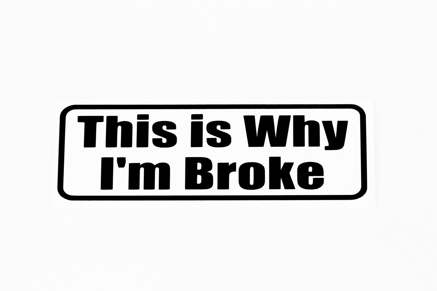 This Is Why I'M Broke Funny Car Bumper Window Sticker Vinyl Decal - klmarket.uk