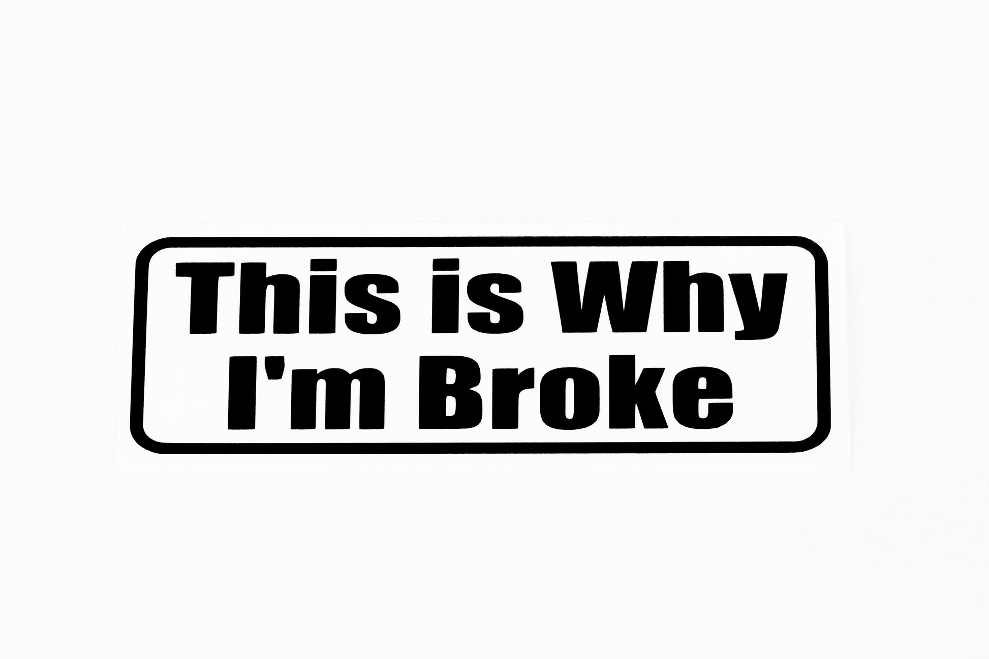 This Is Why I'M Broke Funny Car Bumper Window Sticker Vinyl Decal - klmarket.uk