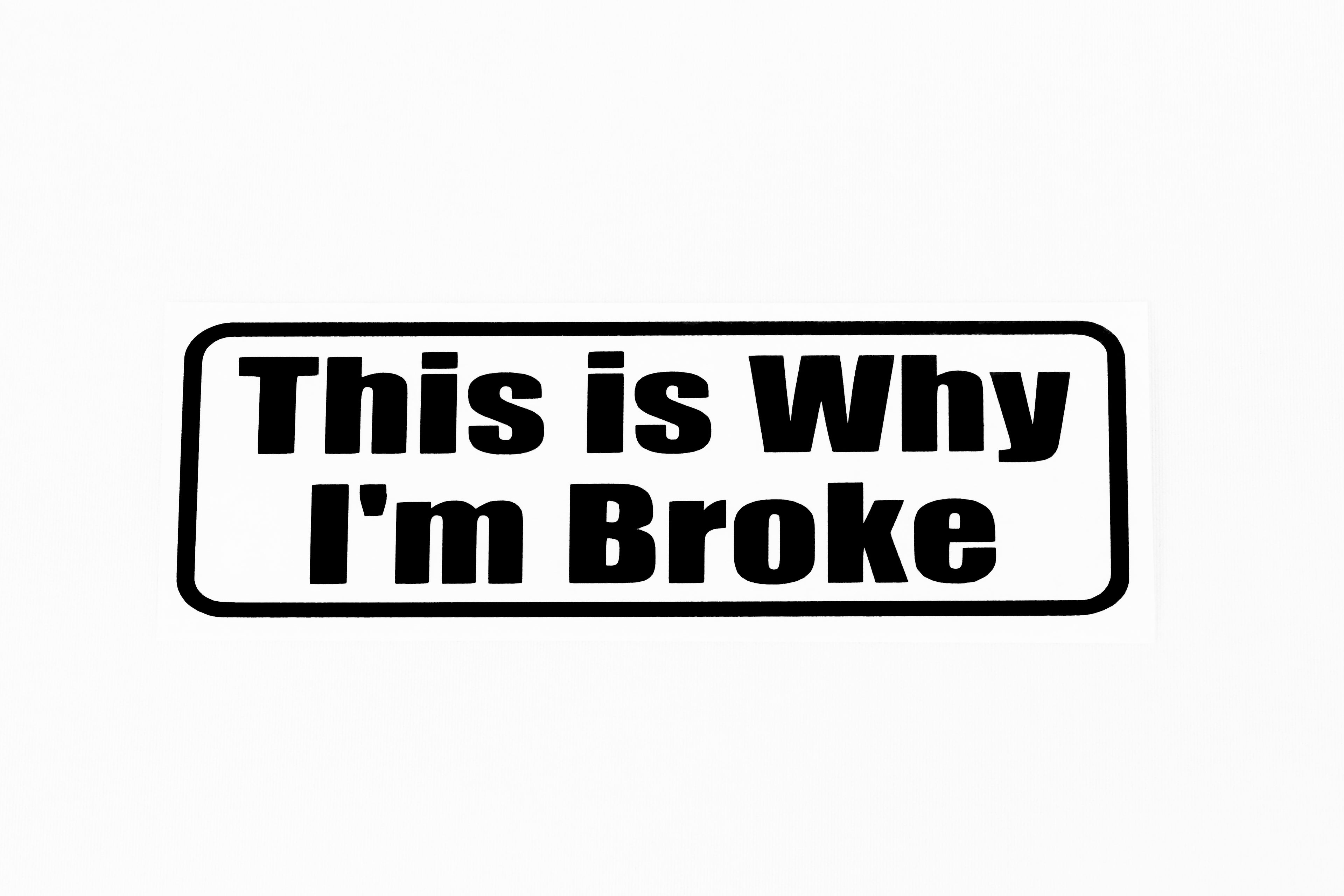 This Is Why I'M Broke Funny Car Bumper Window Sticker Vinyl Decal - klmarket.uk