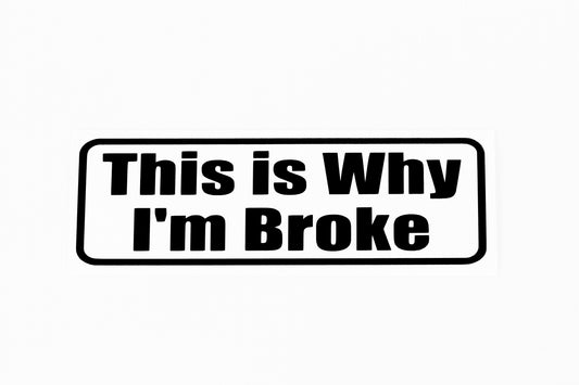 This Is Why I'M Broke Funny Car Bumper Window Sticker Vinyl Decal - klmarket.uk