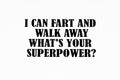 I Can Fart And Walk Away What's Your Superpower Funny Bumper Sticker Vinyl Decal - klmarket.uk