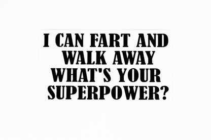 I Can Fart And Walk Away What's Your Superpower Funny Bumper Sticker Vinyl Decal - klmarket.uk