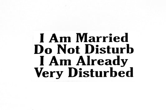 I Am Married Do Not Disturb Funny Car Van Bumper Tailgate Sticker Vinyl Decal - klmarket.uk