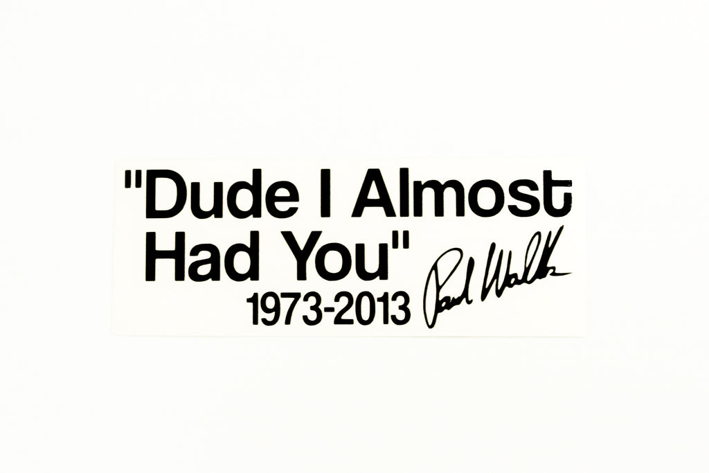 Paul Walker Quote ''Dude I Almost Had You'' Car Van Bumper Sticker Vinyl Decal