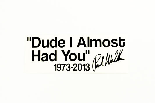 Paul Walker Quote ''Dude I Almost Had You'' Car Van Bumper Sticker Vinyl Decal