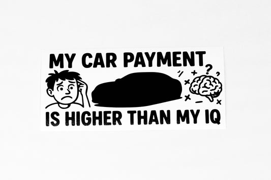 My Car Payment Is Higher Than My IQ Funny Car Bumper Sticker Vinyl Decal - klmarket.uk