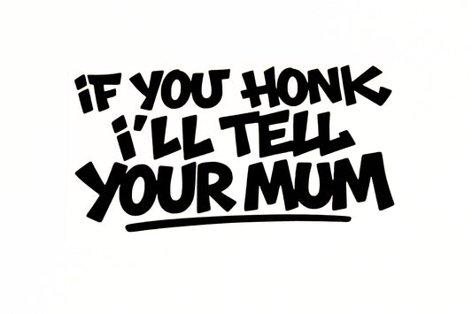 If You Honk I'll Tell Your Mum Funny Car Van Bumper Sticker Vinyl Decal - klmarket.uk