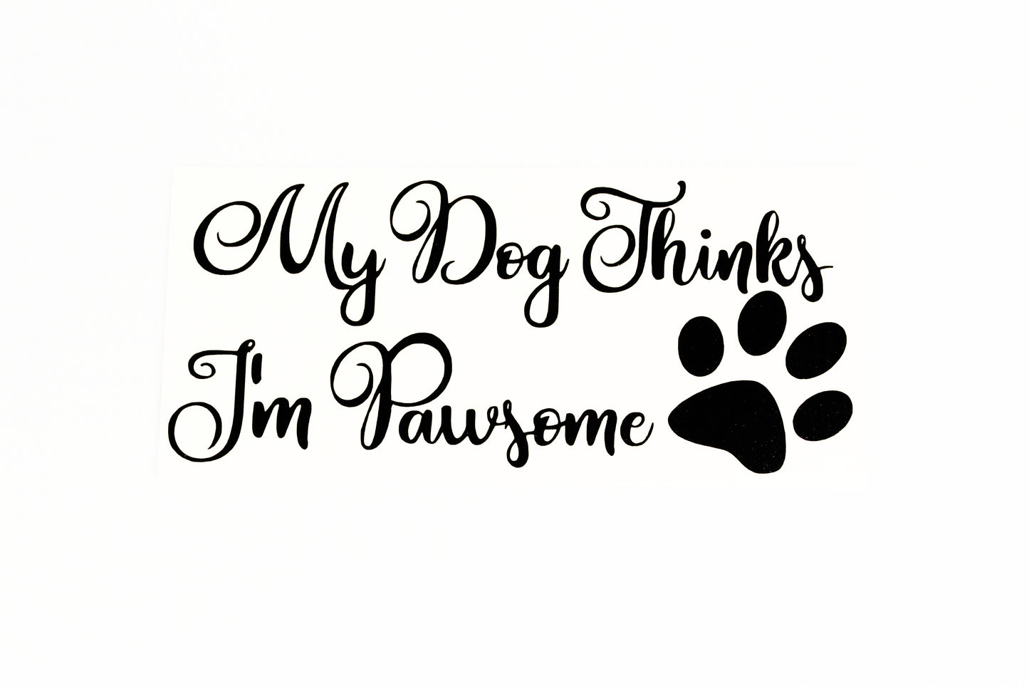 My Dog Thinks I'm Pawsome Wall Car Bumper Sticker Vinyl Decal With Paw Print - klmarket.uk