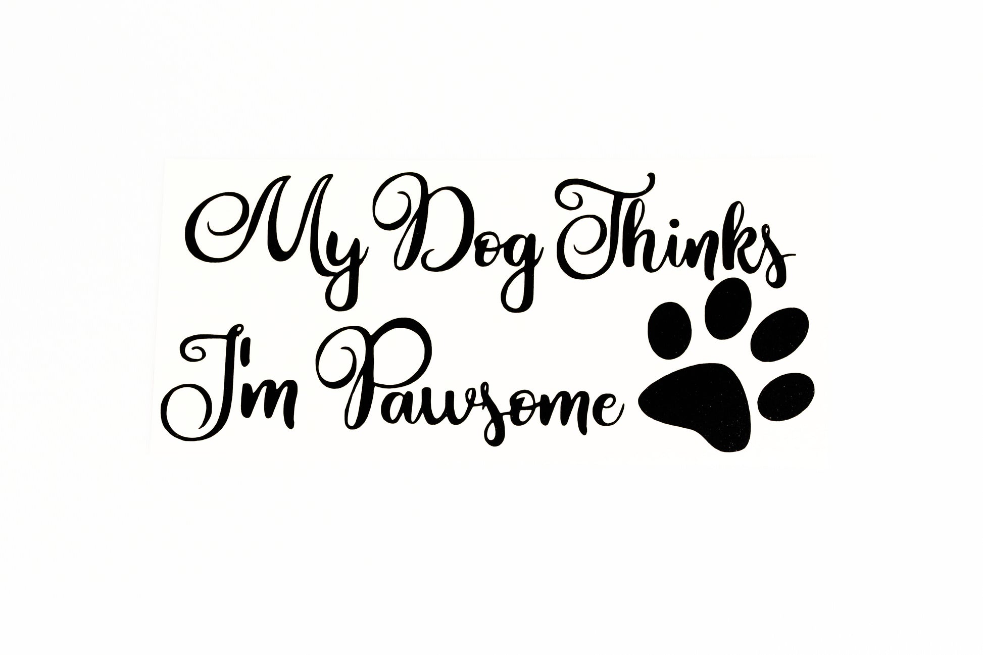My Dog Thinks I'm Pawsome Wall Car Bumper Sticker Vinyl Decal With Paw Print - klmarket.uk