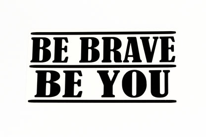 Be Brave, Be You Quote Car Bumper Sticker Wall Laptop Vinyl Decal Adhesive - klmarket.uk