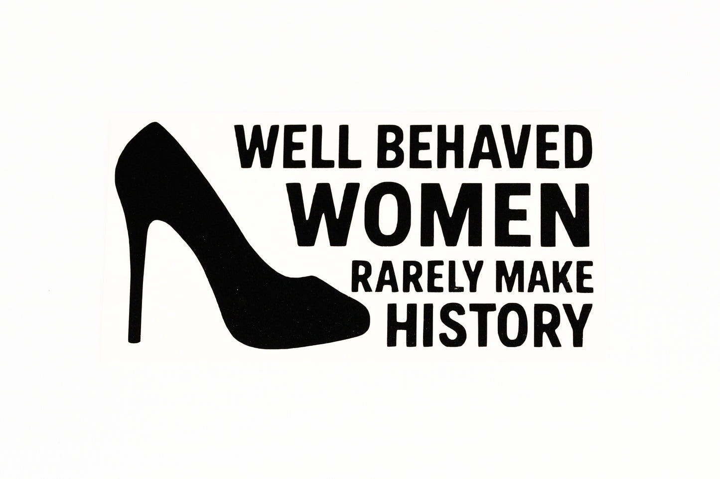 Well Behaved Women Rarely Make History Car Bumper Window Sticker Vinyl Decal - klmarket.uk