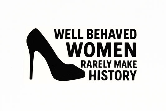 Well Behaved Women Rarely Make History Car Bumper Window Sticker Vinyl Decal - klmarket.uk