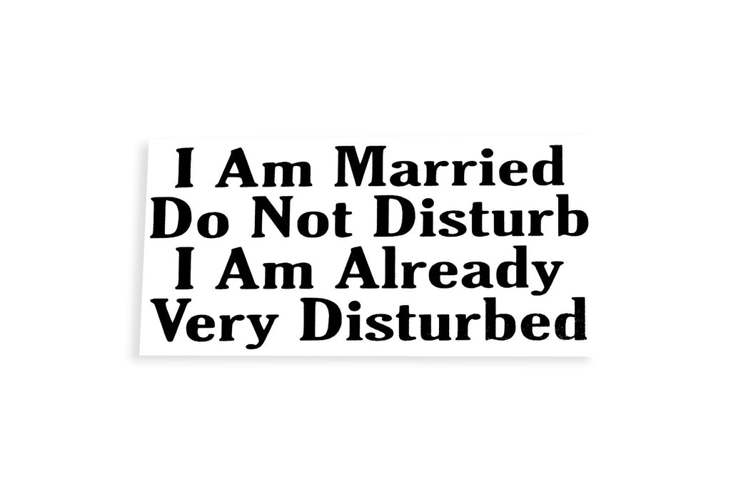 I Am Married Do Not Disturb Funny Bumper Sticker Tailgate Vinyl Decal - klmarket.uk