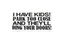 I Have Kids! Park Too Close And They'll Ding Your Car Bumper Sticker Vinyl Decal - klmarket.uk