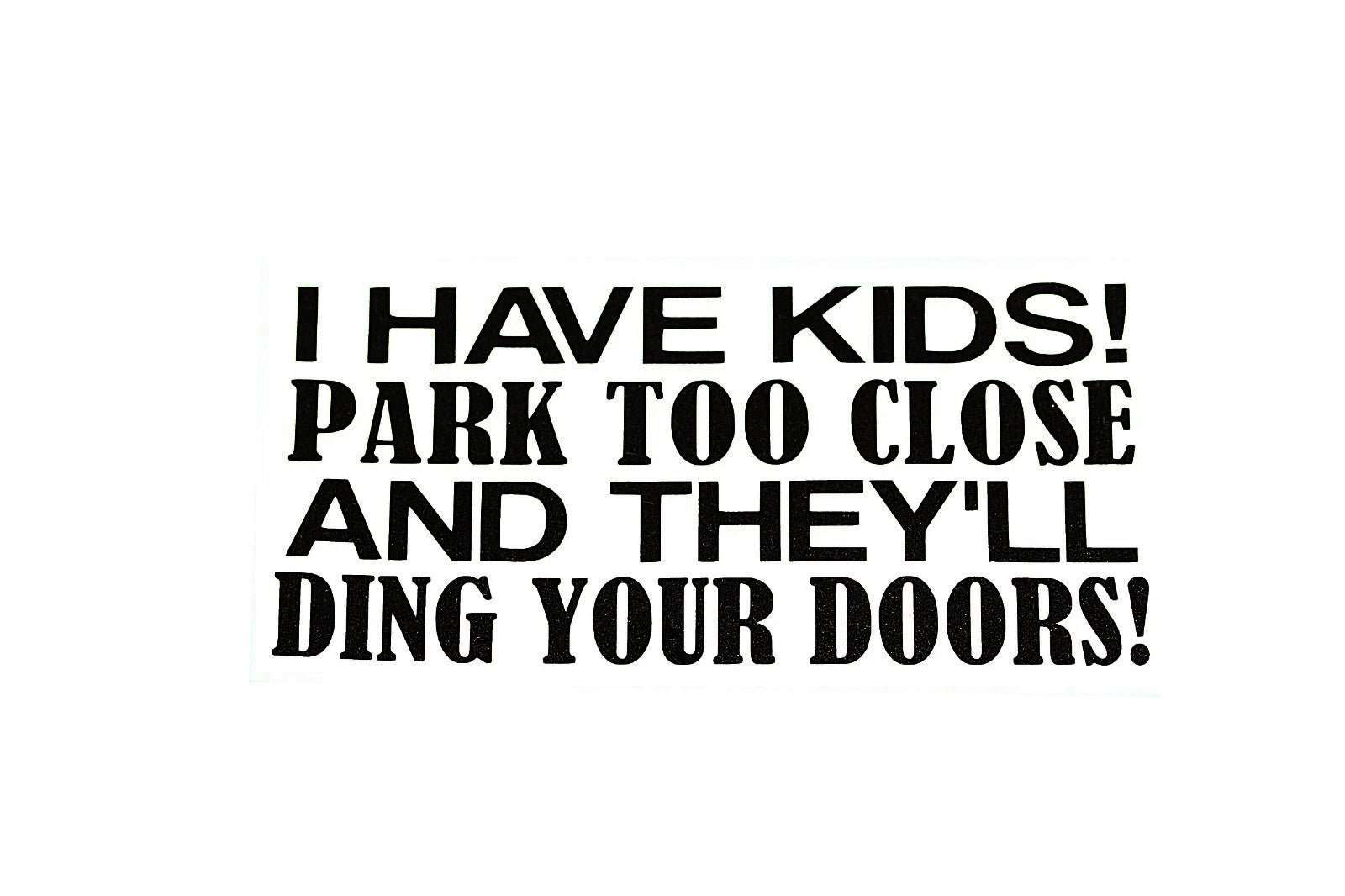 I Have Kids! Park Too Close And They'll Ding Your Car Bumper Sticker Vinyl Decal - klmarket.uk