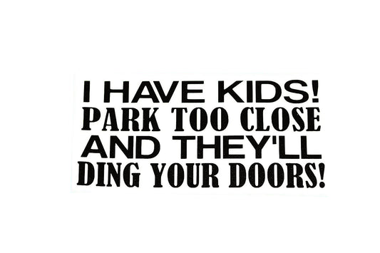 I Have Kids! Park Too Close And They'll Ding Your Car Bumper Sticker Vinyl Decal - klmarket.uk