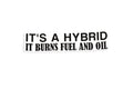 It's A Hybrid Burns Fuel And Oil Funny Bumper Sticker Decal - klmarket.uk