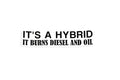 It's A Hybrid It Burns Diesel Bumper Sticker Window Tailgate Vinyl Decal - klmarket.uk