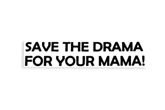 Save The Drama For Your Mama! Funny Bumper Sticker Vinyl Decal - klmarket.uk