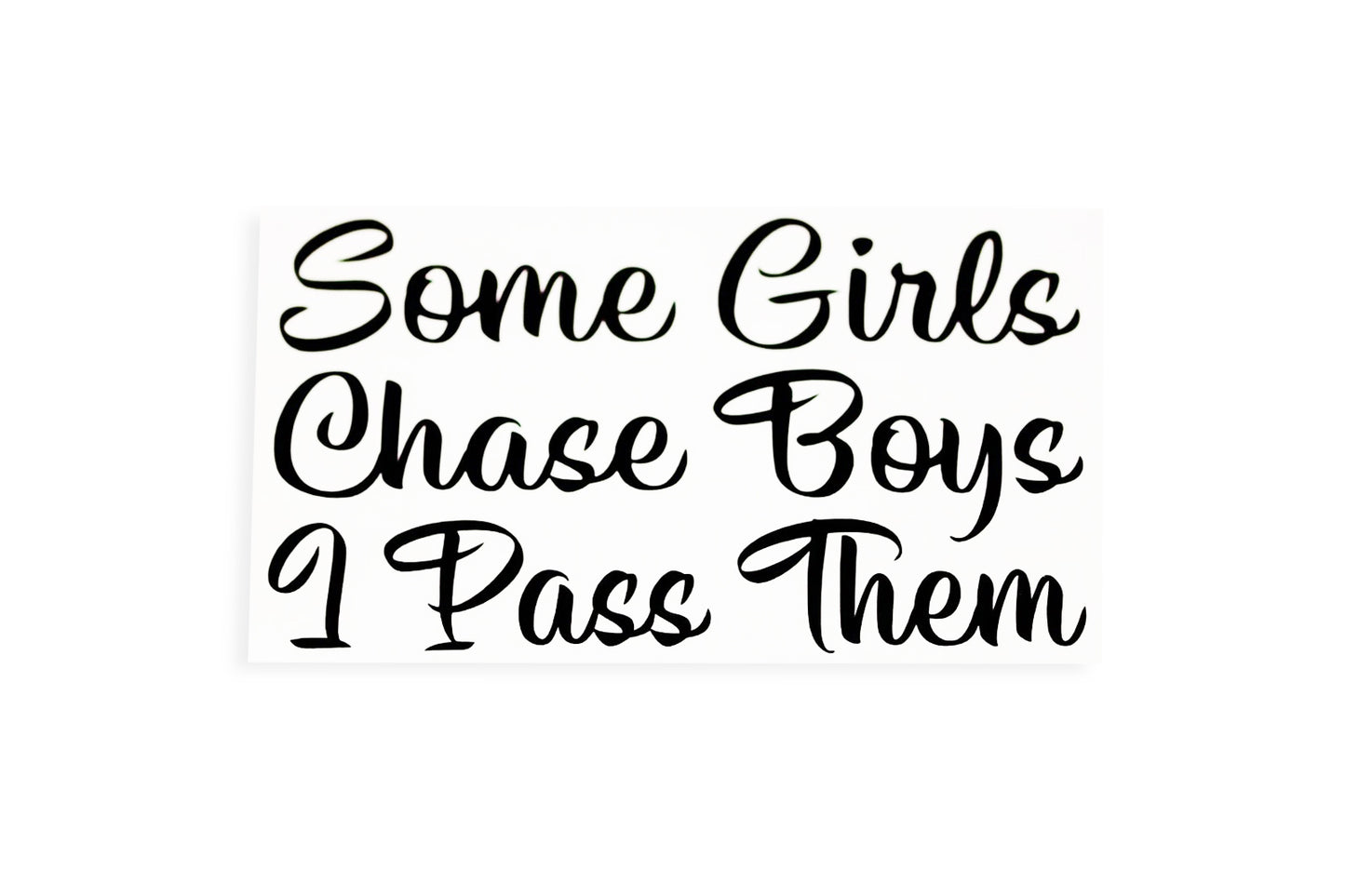 Some Girls Chase Boys I Pass Them Funny Bumper Sticker Window Vinyl Decal - klmarket.uk