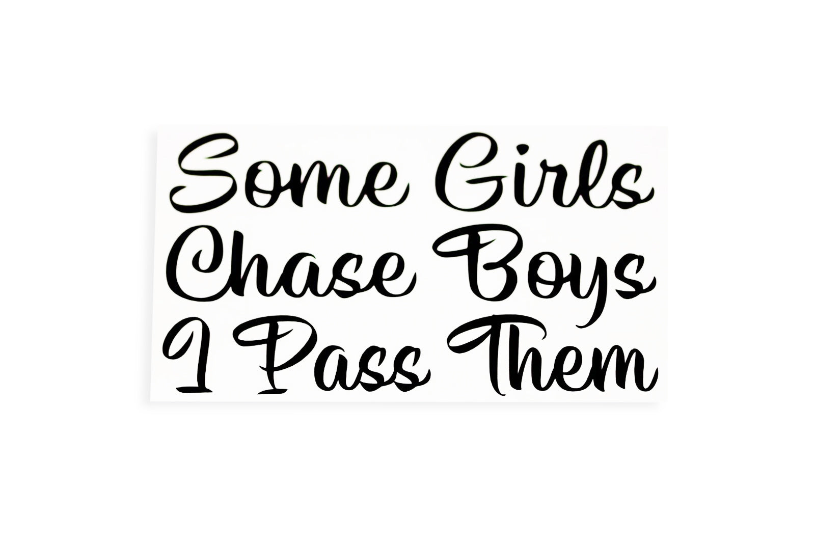 Some Girls Chase Boys I Pass Them Funny Bumper Sticker Window Vinyl Decal - klmarket.uk