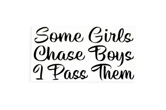 Some Girls Chase Boys I Pass Them Funny Bumper Sticker Window Vinyl Decal - klmarket.uk
