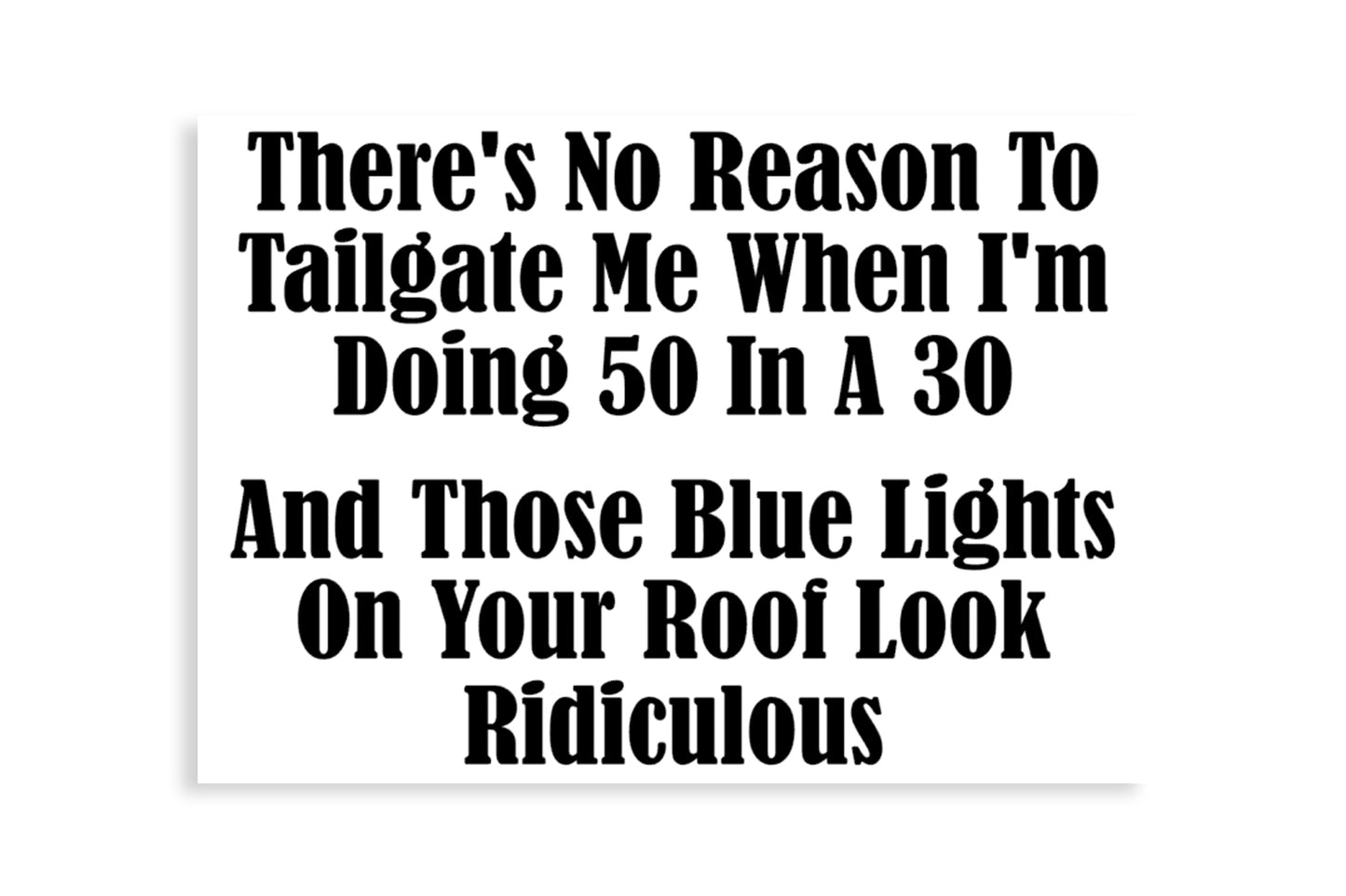 There's No Reason To Tailgate Me When I'm Doing 50 Bumper Sticker Funny Window Vinyl Decal - klmarket.uk