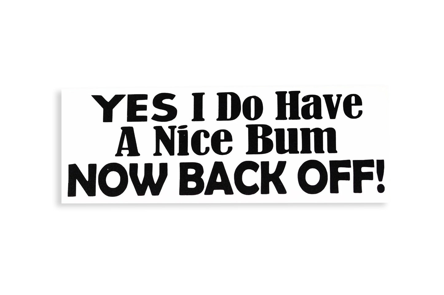 Yes I Do Have A Nice Bum NOW BACK OFF Bumper Sticker Window Vinyl Decal - klmarket.uk