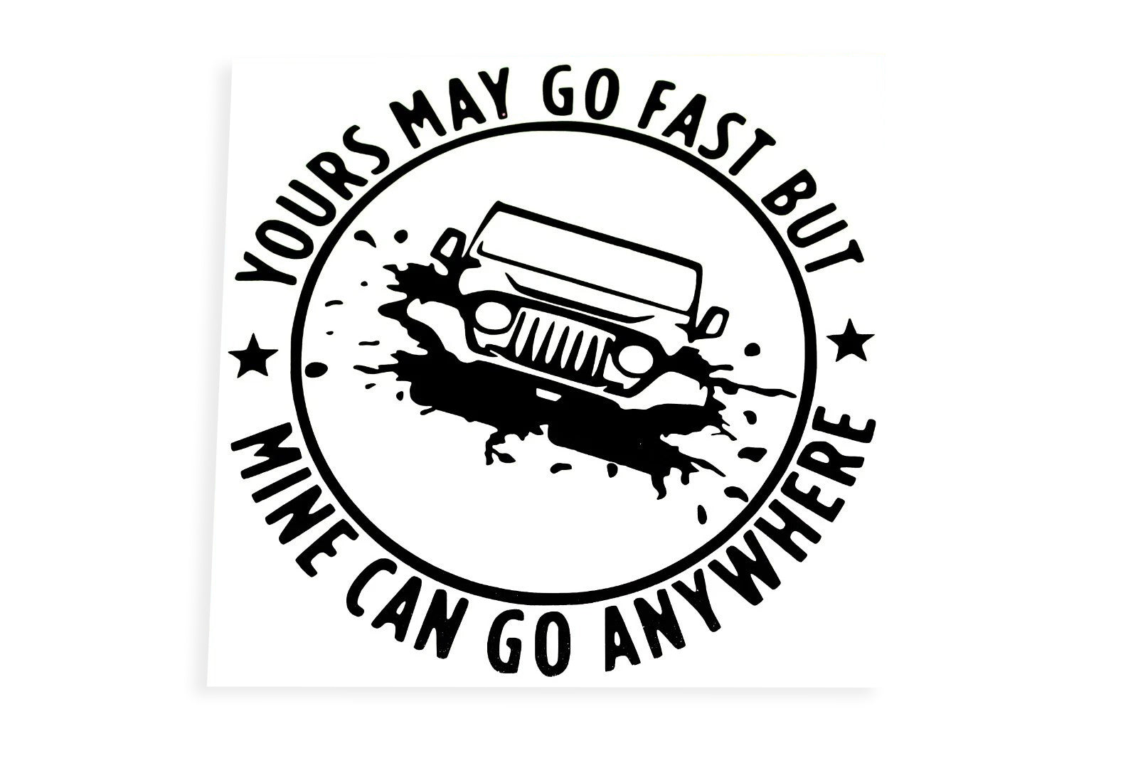 Yours May Go Fast Mine Can Go Anywhere Off-Road Bumper Sticker - klmarket.uk
